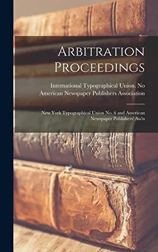 Arbitration Proceedings: New York Typographical Union No. 6 and American Newspaper Publishers' Ass'n
