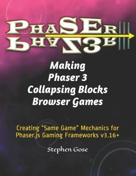Making Phaser 3 Collapsing Blocks Browser Games: Creating ""Same Game"" Mechanics for Phaser.js Gaming Frameworks v3.16+