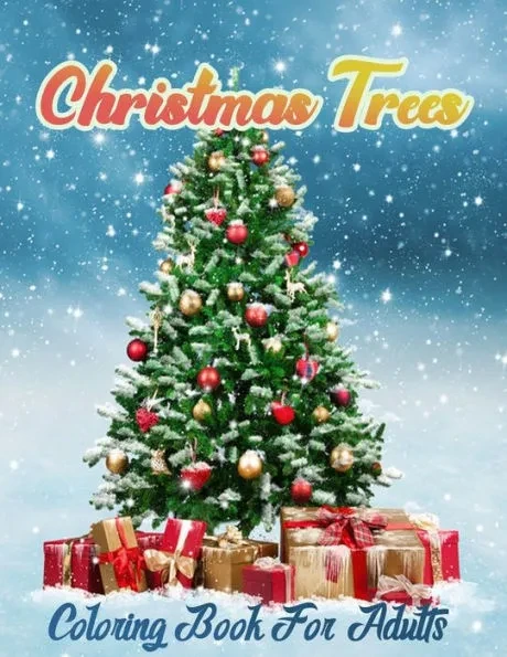 Christmas Trees Coloring Book for Adults: New and Expanded Editions, Christmas Tree Coloring pages For Fun Relaxation, Fun, and Adult Stress Relieving