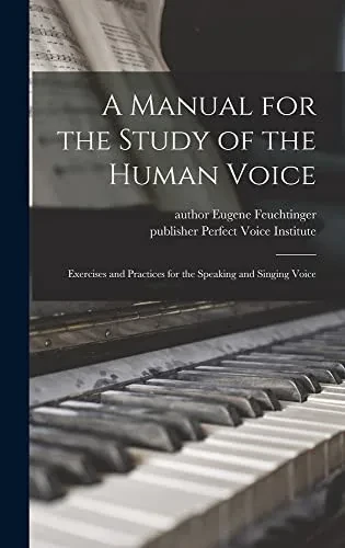 A Manual for the Study of the Human Voice: Exercises and Practices for the Speaking and Singing Voice - Hardcover