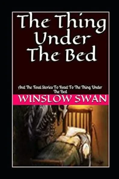 The Thing Under The Bed: And The Final Stories To Read To The Thing Under The Bed