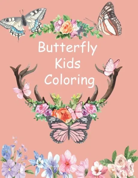 Butterfly Kids Coloring Book: Children Activity Book for Girls & Boys with 78 Super Fun Coloring Pages of Butterflies