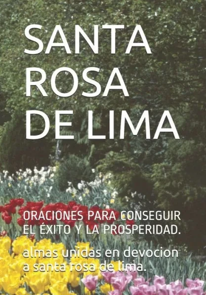 Santa Rosa de Lima: Oraciones Para Conseguir El Ã‰xito Y La Prosperidad.