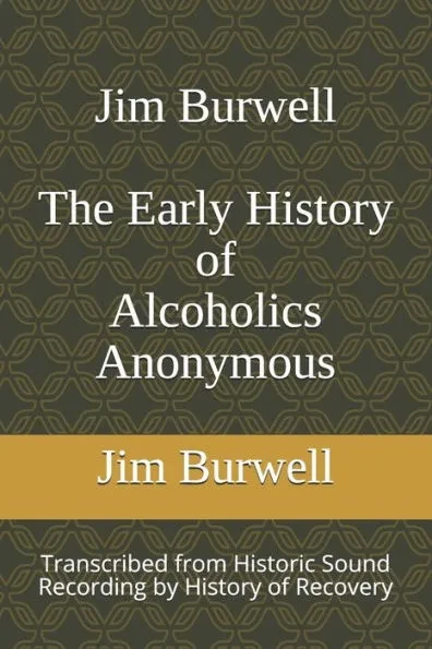 Jim Burwell The Early History of Alcoholics Anonymous