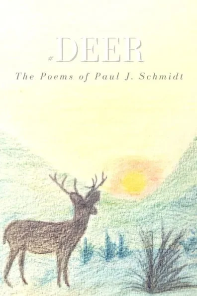 #deer: The Poems of Paul J. Schmidt