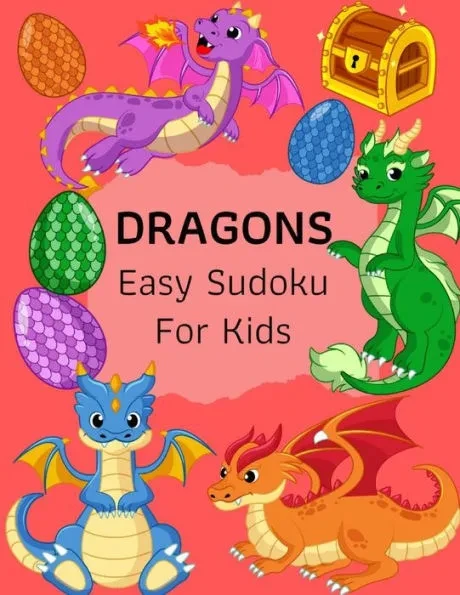 Dragons Easy Sudoku For Kids: The Super Sudoku Book For Smart Kids, Ages 4-8, 9x9 Grid And Solution . Perfect Gifts Ideas For Girls, Boys, Who Loves