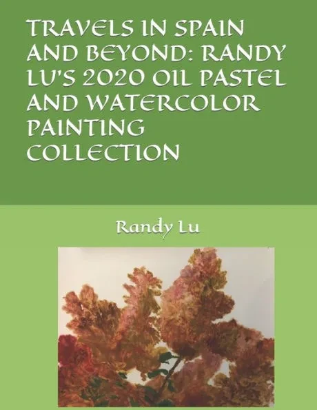 Travels in Spain and Beyond: Randy Lu's 2020 Oil Pastel and Watercolor Painting Collection