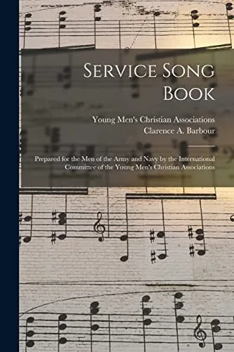 Service Song Book: Prepared for the Men of the Army and Navy by the International Committee of the Young Men's Christian Associations