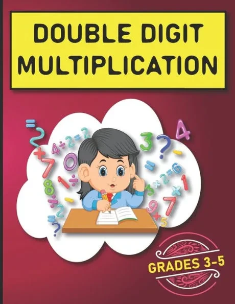 Double Digit Multiplication: 2900 Multiplication Practice Problems for Grades 3-5