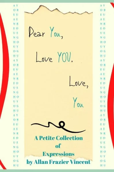 Dear You, Love You. Love, You: A Petite Collection of Expressions by Allan Frazier Vincent
