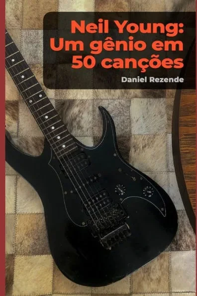 Neil Young: um gênio em 50 canções