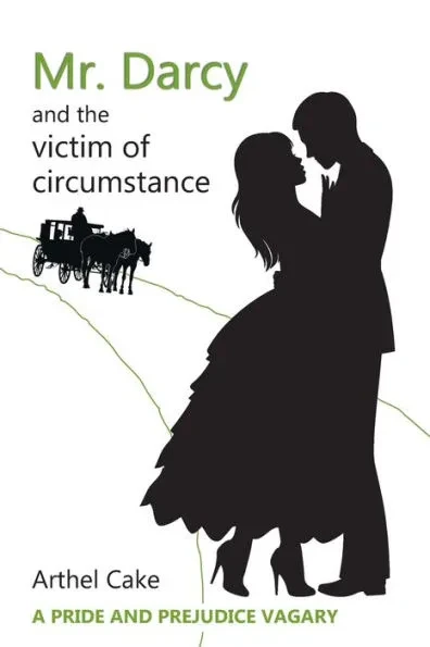 Mr. Darcy and the Victim of Circumstance: A Pride and Prejudice Vagary