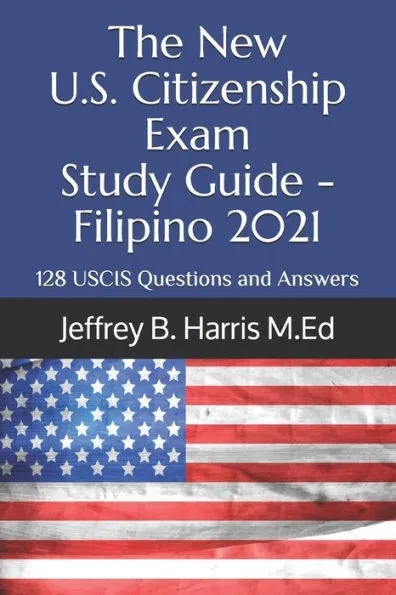 The New U.S. Citizenship Exam Study Guide - Filipino: 128 USCIS Questions and Answers