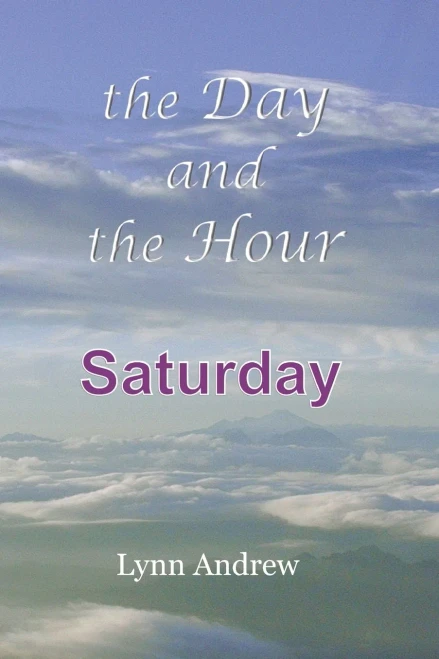 The Day and the Hour: Saturday