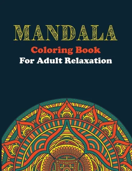 Mandala Coloring Book For Adult Relaxation: Coloring Pages For Stress Relieving