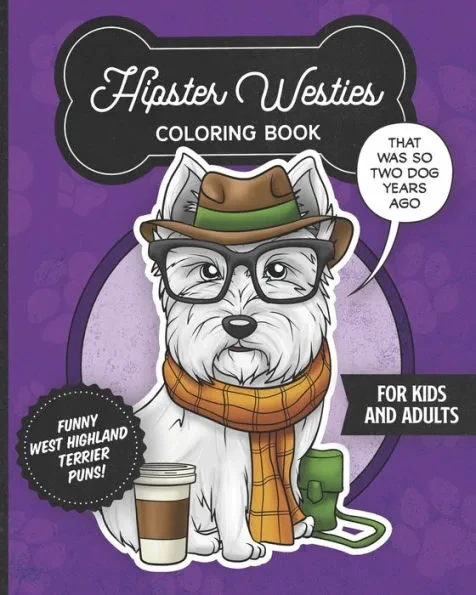 Hipster Westies Coloring Book- Funny West Highland Terrier Puns For Kids And Adults: Anti stress activity pages filled with memes of cute Westie puppi