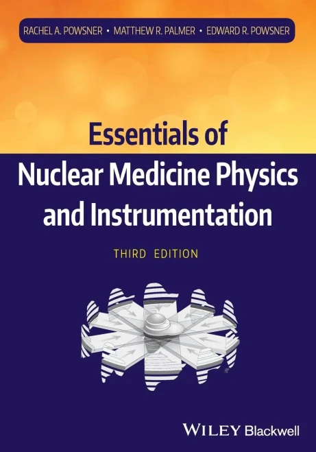 Essentials of Nuclear Medicine Physics and Instrumentation, 3rd Edition