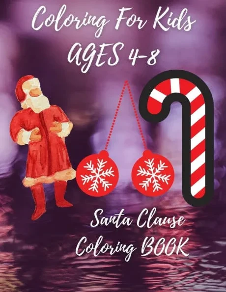 Coloring For Kids AGES 4-8 (Santa Clause Coloring BOOKS ): Christmas Coloring Book For Children, Preschool (Coloring Books for Toddlers) As a Gift for