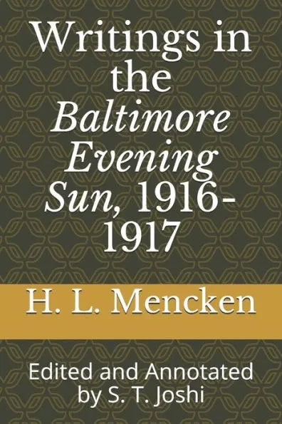 Writings in the Baltimore Evening Sun, 1916-1917: Edited and Annotated by S. T. Joshi