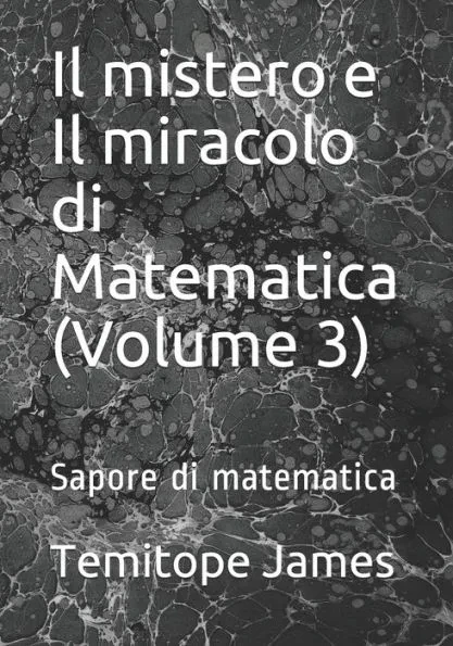 Il mistero e Il miracolo di Matematica (Volume 3): Sapore di matematica