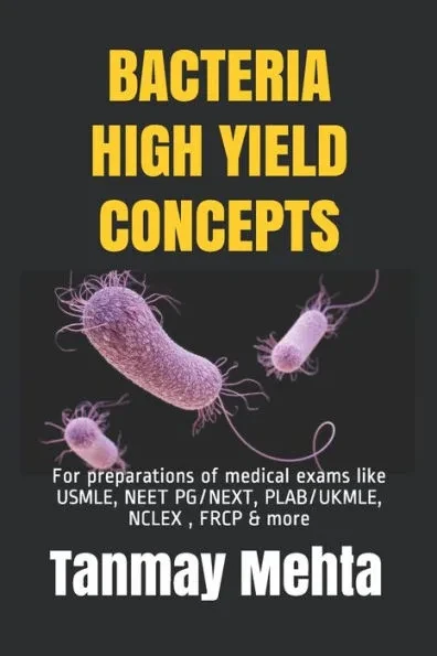 Bacteria High Yield Concepts: For preparations of medical exams like USMLE, NEET PG, PLAB, NCLEX & more
