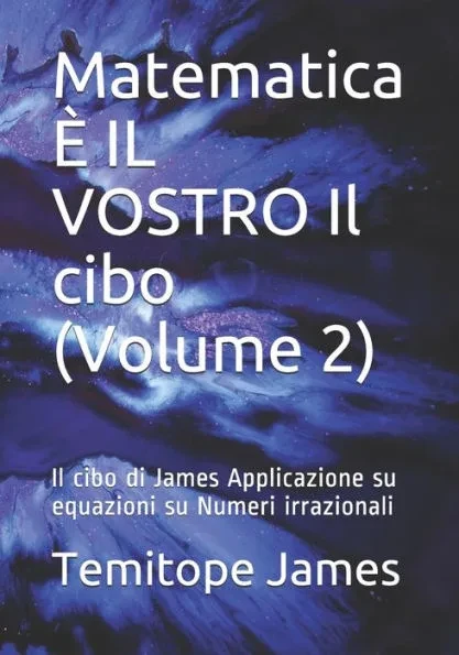 Matematica È IL VOSTRO Il cibo (Volume 2): Il cibo di James Applicazione su equazioni su Numeri irrazionali