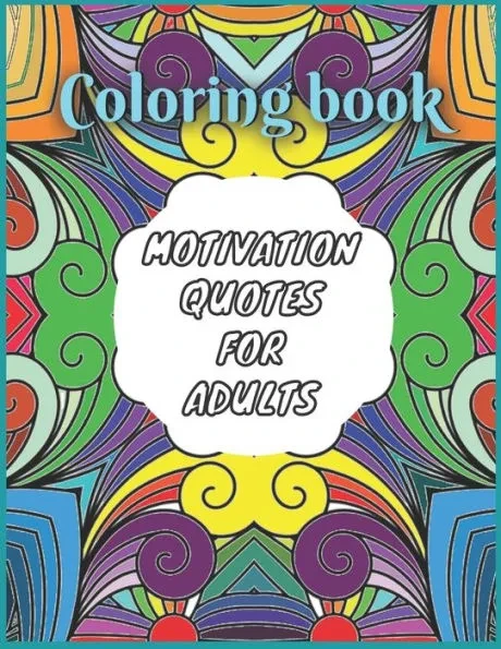 Coloring Book: Motivation Quotes for Adults: Adult Coloring Book with motivating Sayings and Citations, 50 mandalas Coloring Book for Stress Relief