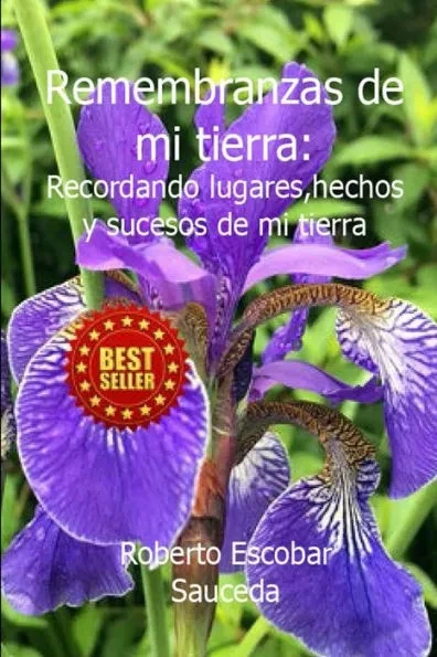 Remembranzas de mi tierra: Recordando lugares hechos y sucesos de mi tierra.