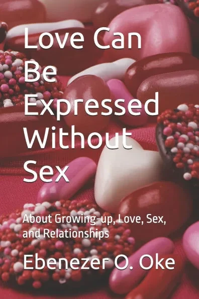 Love Can Be Expressed Without Sex: About Growing-up, Love, Sex, and Relationships