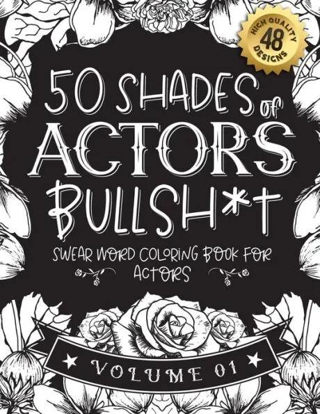 50 Shades of actors Bullsh*t: Swear Word Coloring Book For actors: Funny gag gift for actors w/ humorous cusses & snarky sayings actors want to say