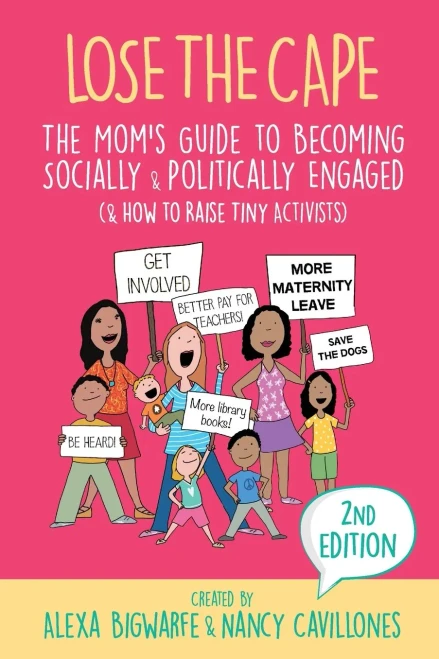 Lose the Cape Vol 4: The Mom's Guide to Becoming Socially & Politically Engaged (& How to Raise Tiny Activists), 2nd Editiion