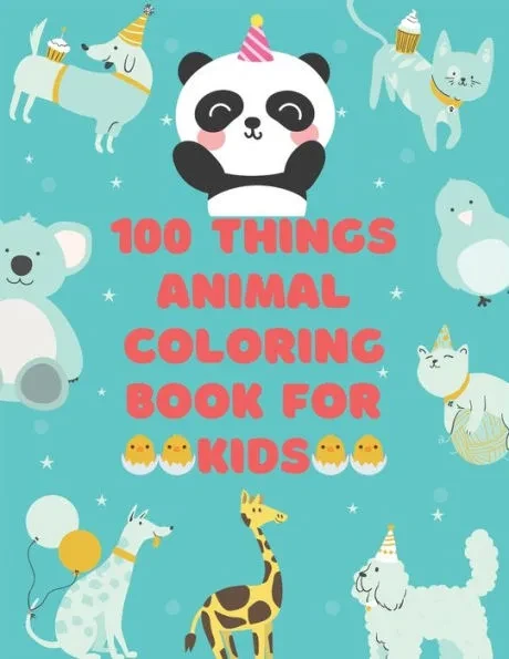 100 Thing animals coloring book: 100 Coloring Pages!!, Easy, LARGE, GIANT Simple Picture Coloring Books for Toddlers, Kids Ages 1-3, 2-4 Early Learnin