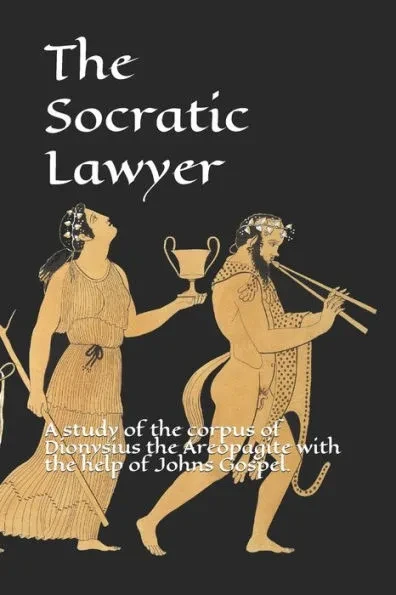 The Socratic Lawyer: A study of the corpus of Dionysius the Areopagite with the help of Johns Gospel.