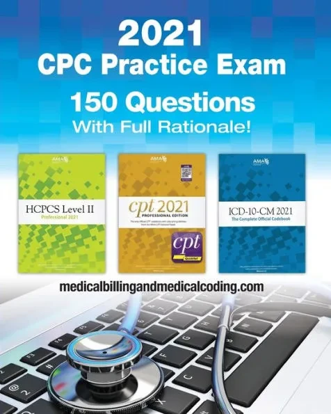 CPC Practice Exam 2021: Includes 150 practice questions, answers with full rationale, exam study guide and the official proctor-to-examinee instructio