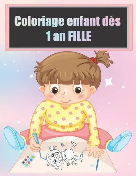 Coloriage enfant dès 1 an FILLE: Cahier de dessin pour filles avec, poupée, papillon, princesse et de nombreux autres. Pour le tout-petits de 1 2 3 an