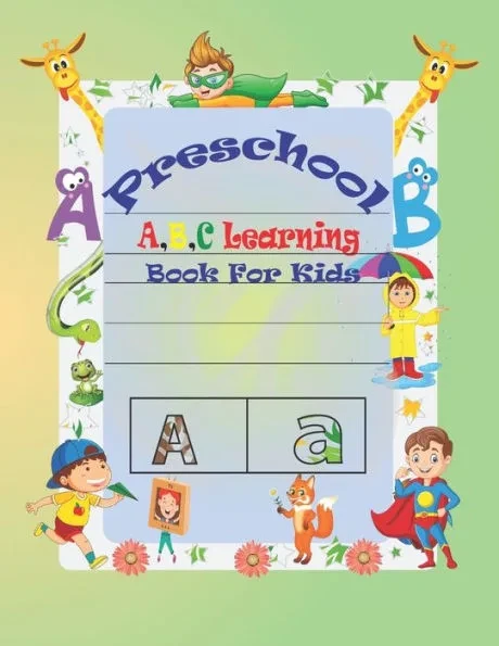 Preschool A, B, C Learning Book For Kids: Special Learning Book For Your Baby's