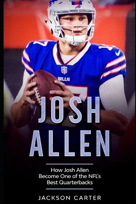 Josh Allen: How Josh Allen Became One of the NFL's Best Quarterbacks