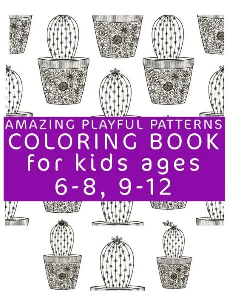 Amazing Playful Patterns Coloring Book: Coloring Book for Kids Ages 6-8, 9-12