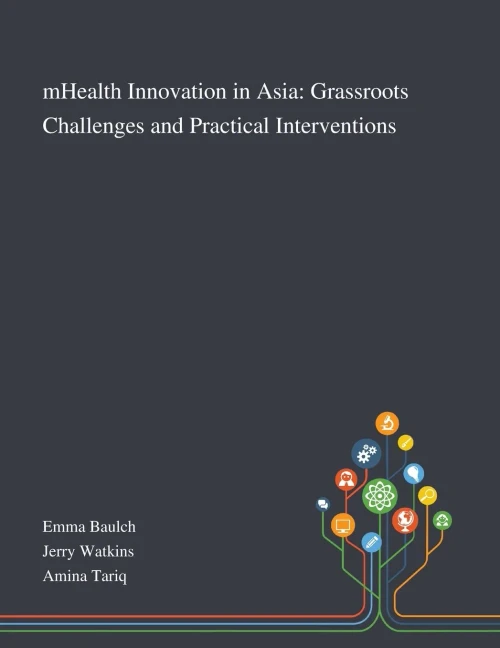 MHealth Innovation in Asia: Grassroots Challenges and Practical Interventions - Paperback