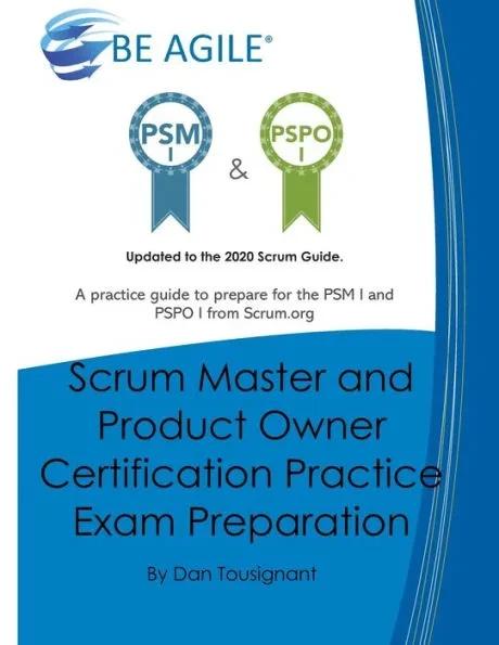 Scrum Master and Product Owner Certification Practice Exam Preparation: Updated to the 2020 Scrum Guide. Over 300 questions!A practice guide to prepar