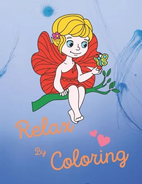 Relax by Coloring: Coloring Acitivity Book for Boys, Girls, Men and Women . Make You and Your Kids Relax to Color With Beautiful Fairy Ta