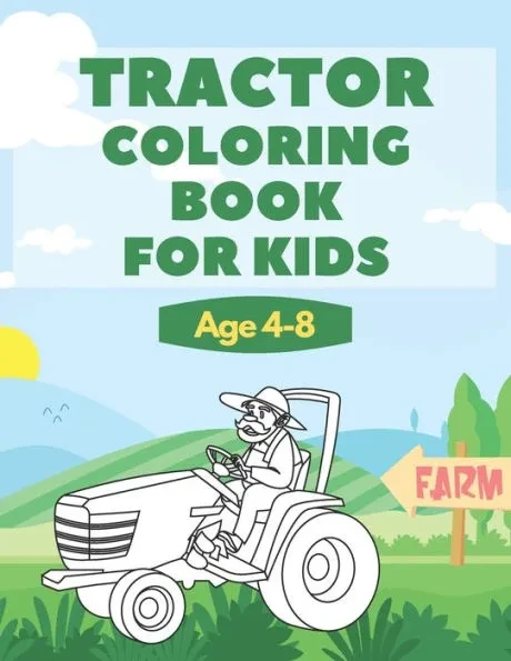 Tractor Coloring Book For Kids Age 4-8: Great Gift For Boys And Girls Who Love Coloring Pages of Farm Vehicles And Countryside Life Scenes