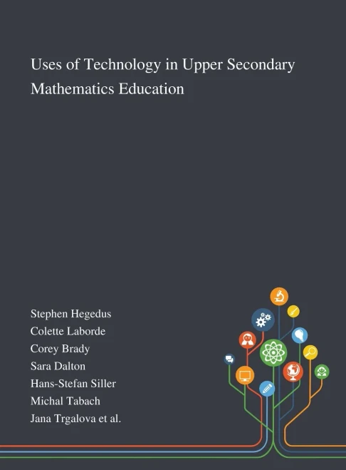 Uses of Technology in Upper Secondary Mathematics Education - Hardcover