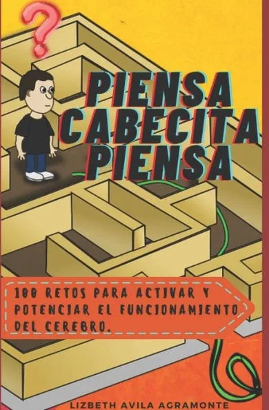 Piensa Cabecita Piensa: 100 Retos para activar y potenciar el funcionamiento del cerebro.
