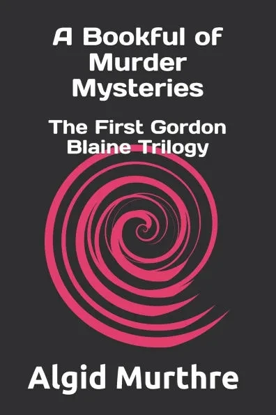 A Bookful of Murder Mysteries: The First Gordon Blaine Trilogy