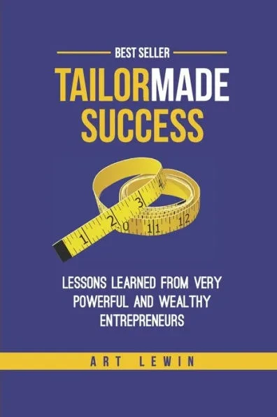 Tailor Made Success: lessons learned from very powerful & successful entrepreneurs