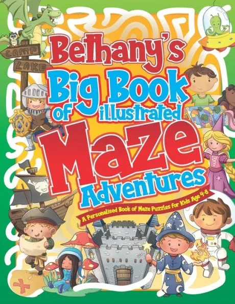 Bethany's Big Book of Illustrated Maze Adventures: A Personalised Book of Maze Puzzles for Kids Age 4-8 With Named Puzzle Pages