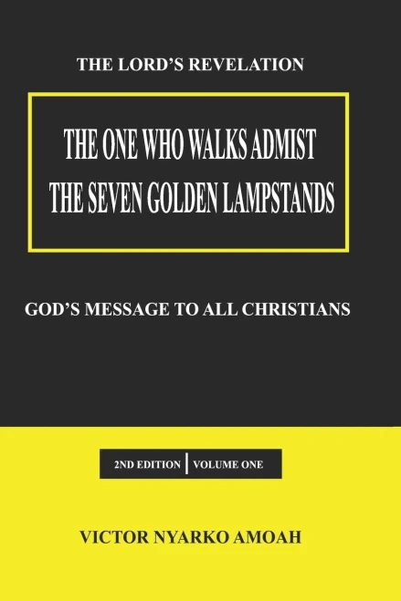 The One Who Walks Amidst The Seven Golden Lampstands: Gods Message To All Christians Worldwide
