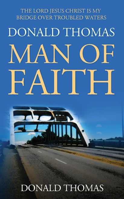 Donald Thomas, Man of Faith: The Lord Jesus Christ is My Bridge Over Troubled Waters