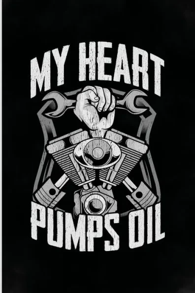 My Heart Pumps Oil: Funny Mechanic Gifts with sayings for men, women, boyfriend, mom, dad, daughter, son, grandpa, wife, husband or grandm